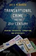 Transnational Crime and the 21st Century: Criminal Enterprise, Corruption, and Opportunity di Jay S. Albanese edito da OXFORD UNIV PR