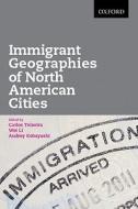 Immigrant Geographies of North American Cities di Carlos Teixeira edito da OXFORD UNIV PR