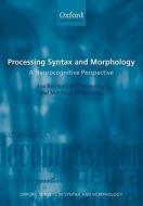 Processing Syntax and Morphology di Ina Bornkessel- Schlesewsky edito da OUP Oxford