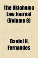 The Oklahoma Law Journal (volume 8) di Daniel H. Fernandes edito da General Books Llc