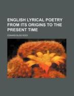 English Lyrical Poetry From Its Origins To The Present Time di Edward Bliss Reed edito da General Books Llc