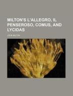 Milton's L'allegro, Il Penseroso, Comus, And Lycidas di John Milton edito da General Books Llc