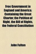 Free Government In England And America di John Fulton edito da General Books Llc