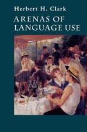 Arenas of Language Use (Paper) di Herbert H. Clark edito da University of Chicago Press