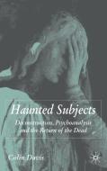 Haunted Subjects: Deconstruction, Psychoanalysis and the Return of the Dead di C. Davis edito da SPRINGER NATURE