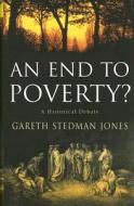 An End to Poverty?: A Historical Debate di Gareth Stedman Jones edito da COLUMBIA UNIV PR