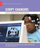 Script Changers - Digital Storytelling with Scratch di Kylie Peppler edito da MIT Press