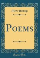 Poems (Classic Reprint) di Flora Hastings edito da Forgotten Books