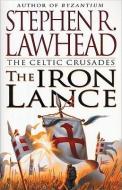 The Iron Lance di Stephen R. Lawhead, Steve Lawhead edito da HarperCollins Publishers