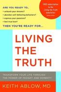 Living the Truth: Transform Your Life Through the Power of Insight and Honesty di Keith Ablow edito da LITTLE BROWN & CO