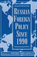 Russian Foreign Policy Since 1990 di Peter Shearman edito da Taylor & Francis Ltd