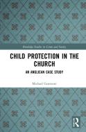 Child Protection In The Church di Michael Guerzoni edito da Taylor & Francis Ltd
