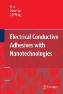 Electrical Conductive Adhesives with Nanotechnologies di C. P. Wong, Yi Li, Daniel Lu edito da Springer-Verlag New York Inc.