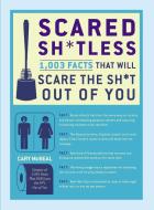Scared Sh*tless: 1,003 Facts That Will Scare the Sh*t Out of You di Cary Mcneal edito da PERIGEE BOOKS
