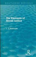 The Elements of Social Justice di L. T. Hobhouse edito da Taylor & Francis Ltd