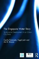 The Singapore Water Story di Cecilia (National University of Singapore and Third World Centre for Water Management.) Tortajada, Yugal Kishore  Joshi edito da Taylor & Francis Ltd