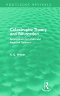 Catastrophe Theory and Bifurcation (Routledge Revivals) di Alan Wilson edito da Routledge
