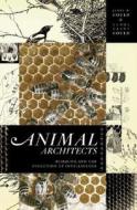 Animal Architects di James L. Gould, Carol Grant Gould edito da The Perseus Books Group