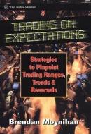 Trading on Expectations di Brendan Moynihan edito da John Wiley & Sons