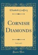 Cornish Diamonds, Vol. 2 of 2 (Classic Reprint) di Elizabeth Godfrey edito da Forgotten Books