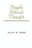 Hegel's Ethical Thought di Allen W. Wood edito da Cambridge University Press