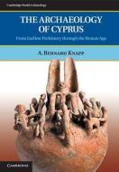 The Archaeology of Cyprus di A. Bernard (University of Glasgow) Knapp edito da Cambridge University Press