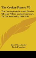 The Croker Papers V3: The Correspondence di JOHN WILSON CROKER edito da Kessinger Publishing