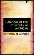 Calendar Of The University Of Michigan di University Of Michigan edito da Bibliolife