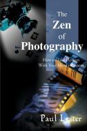The Zen of Photography di Paul Martin Lester edito da iUniverse