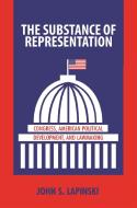 The Substance of Representation - Congress, American Political Development, and Lawmaking di John S. Lapinski edito da Princeton University Press
