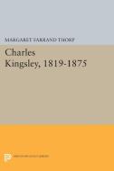 Charles Kingsley, 1819-1875 di Margaret Farrand Thorp edito da Princeton University Press