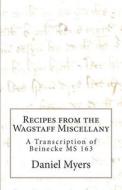 Recipes from the Wagstaff Miscellany di Daniel Myers edito da Blackspoon Press
