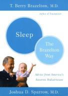 Sleep-The Brazelton Way di T. Berry Brazelton, Joshua Sparrow edito da DA CAPO LIFELONG BOOKS