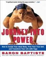 Journey Into Power: How to Sculpt Your Ideal Body, Free Your True Self, and Transform Your Life with Yoga di Baron Baptiste edito da FIRESIDE BOOKS