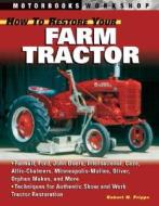 How To Restore Your Farm Tractor di Robert N. Pripps edito da Motorbooks International