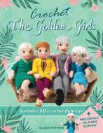 Crochet The Golden Girls di Allison Hoffman edito da Motorbooks International