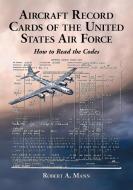 Mann, R:  Aircraft Record Cards of the United States Air For di Robert A. Mann edito da McFarland