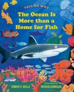 The Ocean Is More Than a Home for Fish di Robert E. Wells edito da WHITMAN ALBERT & CO