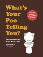 What's Your Poo Telling You? di Anish Sheth, Josh Richman edito da CHRONICLE BOOKS