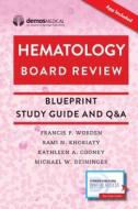 Hematology Board Review: Blueprint Study Guide and Q&A (Book + Free App) di Francis P. Worden edito da DEMOS HEALTH