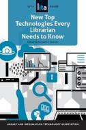 New Top Technologies Every Librarian Needs to Know di Kenneth J. Varnum edito da American Library Association