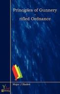 Principles Of Gunnery - Rifled Ordnance di Major J. Sladen edito da Yokai Publishing