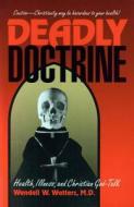 Deadly Doctrine di Wendell W. Watters edito da Prometheus Books