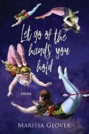 Let Go Of The Hands You Hold di Marissa Glover edito da Mercer University Press