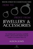 How to Profit from Jewellery and Accessories di Alison Jones edito da LIGHTNING SOURCE INC