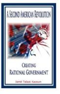 A Second American Revolution: Creating Rational Government di Jamil Talaat Kazoun edito da Life Management Science LLC