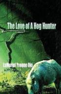 The Love Of A Hog Hunter di Lamuriel Yvonne Ojo edito da Helping Hands Therapeutic Services