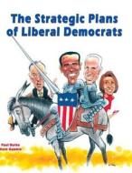 The Strategic Plans of Liberal Democrats di Paul Burke edito da Binary Publications