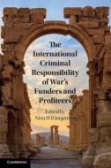 The International Criminal Responsibility Of War's Funders And Profiteers edito da Cambridge University Press