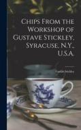 Chips From the Workshop of Gustave Stickley, Syracuse, N.Y., U.S.A. di Gustav Stickley edito da LIGHTNING SOURCE INC